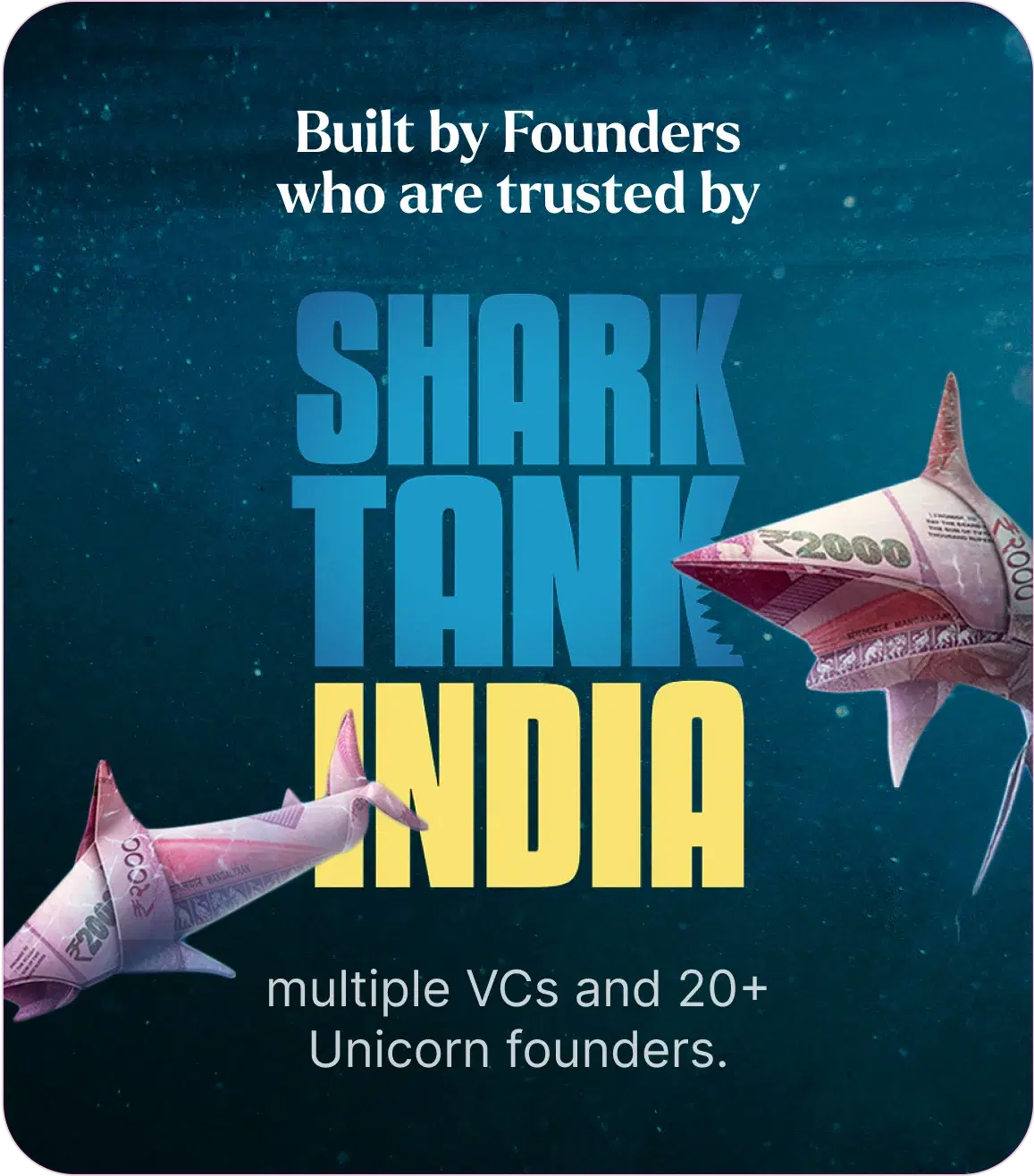 Built by Founders who are trusted by Sharks